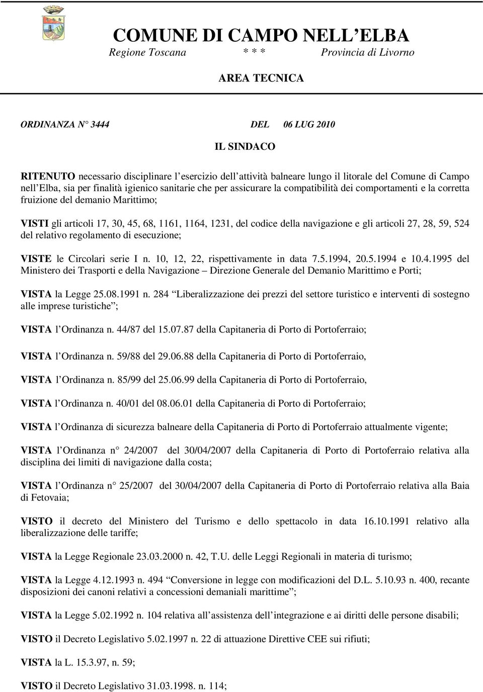 17, 30, 45, 68, 1161, 1164, 1231, del codice della navigazione e gli articoli 27, 28, 59, 524 del relativo regolamento di esecuzione; VISTE le Circolari serie I n.