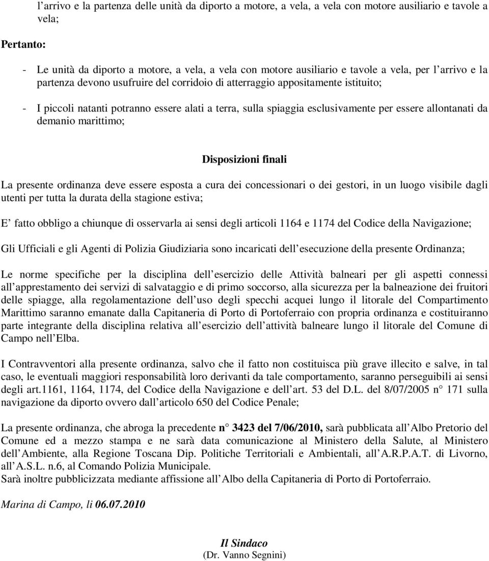 allontanati da demanio marittimo; Disposizioni finali La presente ordinanza deve essere esposta a cura dei concessionari o dei gestori, in un luogo visibile dagli utenti per tutta la durata della