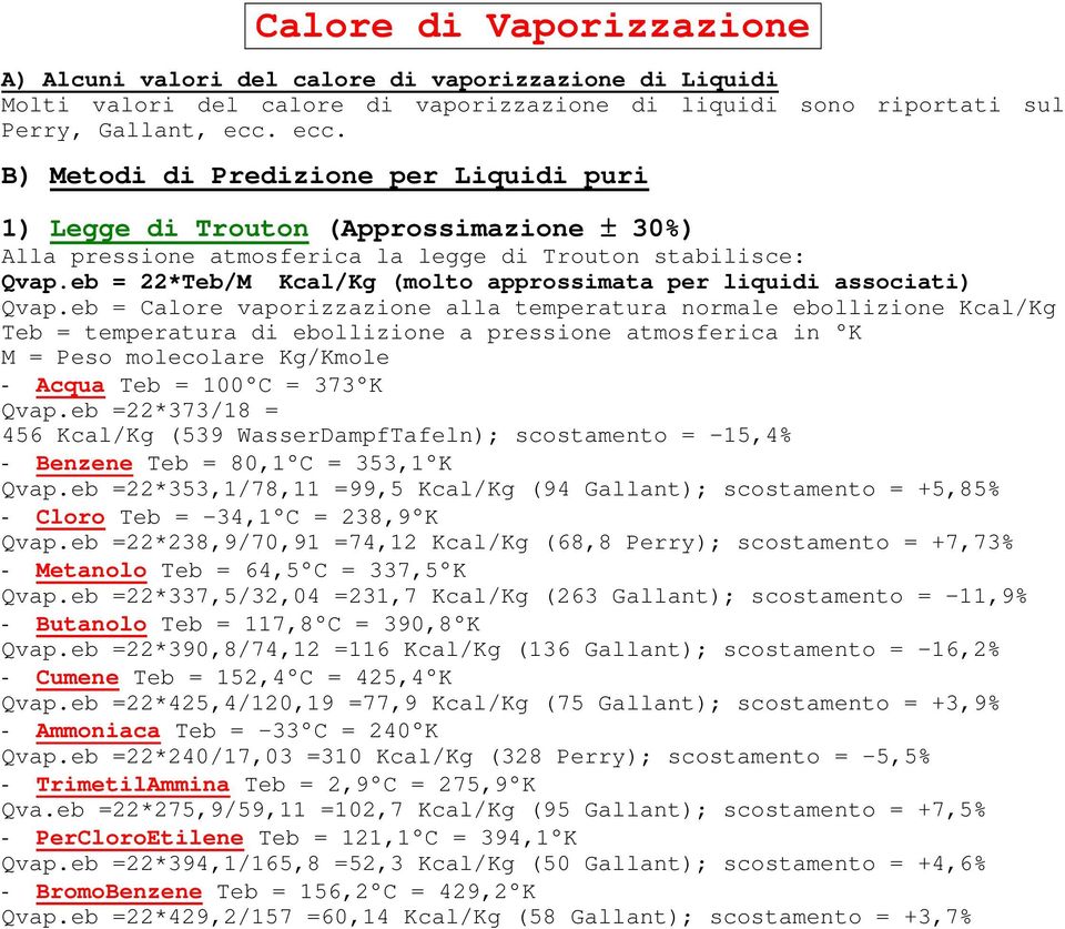 eb = 22*Teb/M Kcal/Kg (molto approssimata per liquidi associati) Qvap.