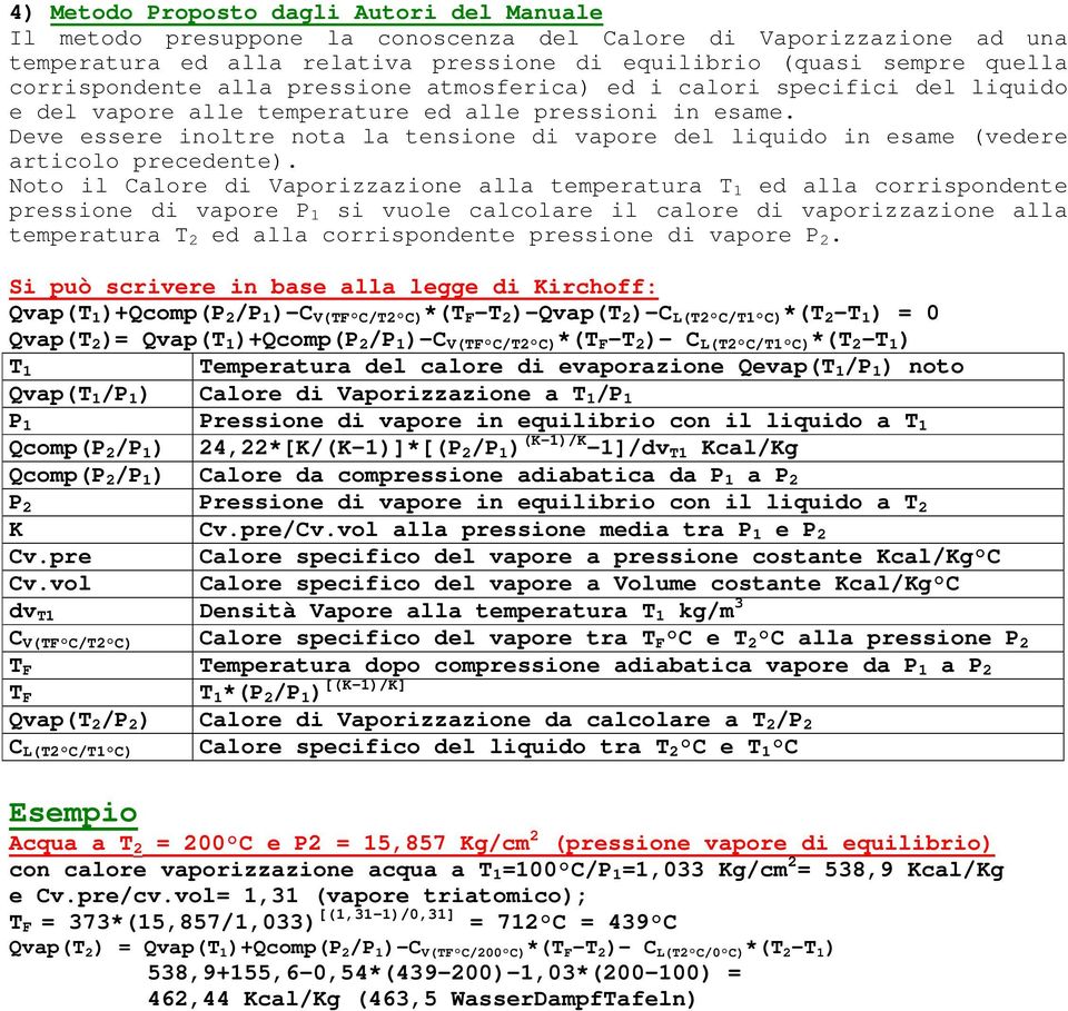 Deve essere inoltre nota la tensione di vapore del liquido in esame (vedere articolo precedente).