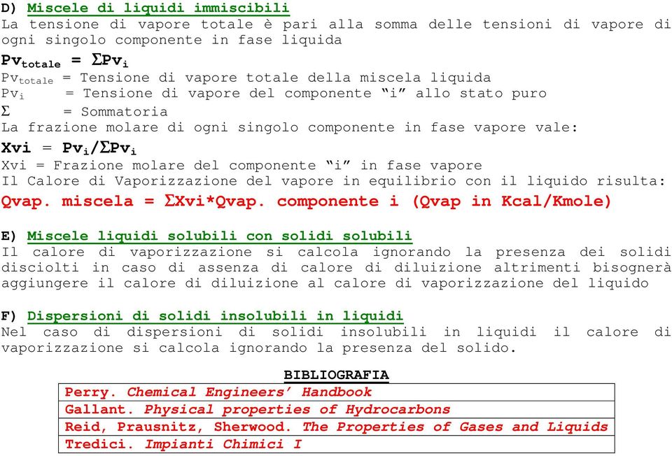 Frazione molare del componente i in fase vapore Il Calore di Vaporizzazione del vapore in equilibrio con il liquido risulta: Qvap. miscela = ΣXvi*Qvap.