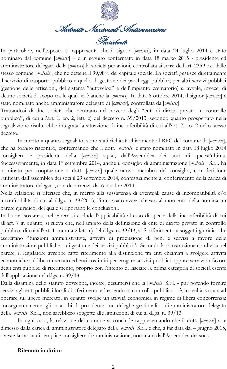 La società gestisce direttamente il servizio di trasporto pubblico e quello di gestione dei parcheggi pubblici; per altri servizi pubblici (gestione delle affissioni, del sistema autovelox e dell