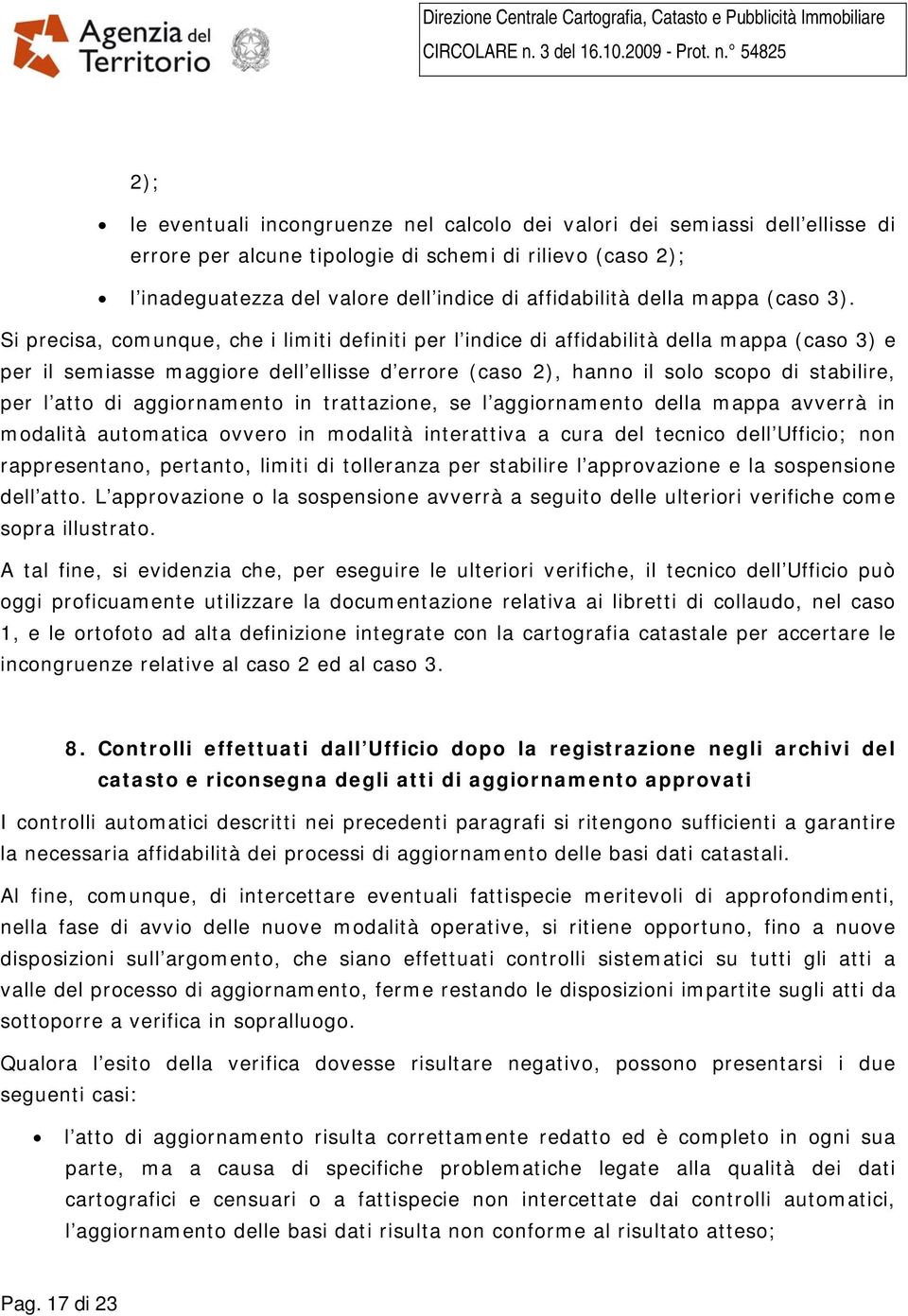 Si precisa, comunque, che i limiti definiti per l indice di affidabilità della mappa (caso 3) e per il semiasse maggiore dell ellisse d errore (caso 2), hanno il solo scopo di stabilire, per l atto