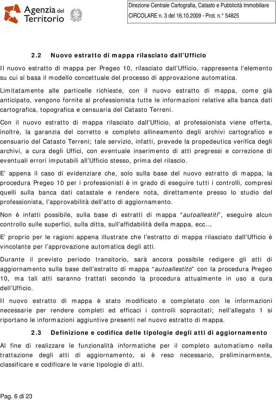 Limitatamente alle particelle richieste, con il nuovo estratto di mappa, come già anticipato, vengono fornite al professionista tutte le informazioni relative alla banca dati cartografica,