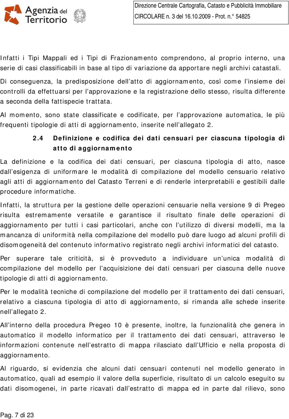 fattispecie trattata. Al momento, sono state classificate e codificate, per l approvazione automatica, le più frequenti tipologie di atti di aggiornamento, inserite nell allegato 2.