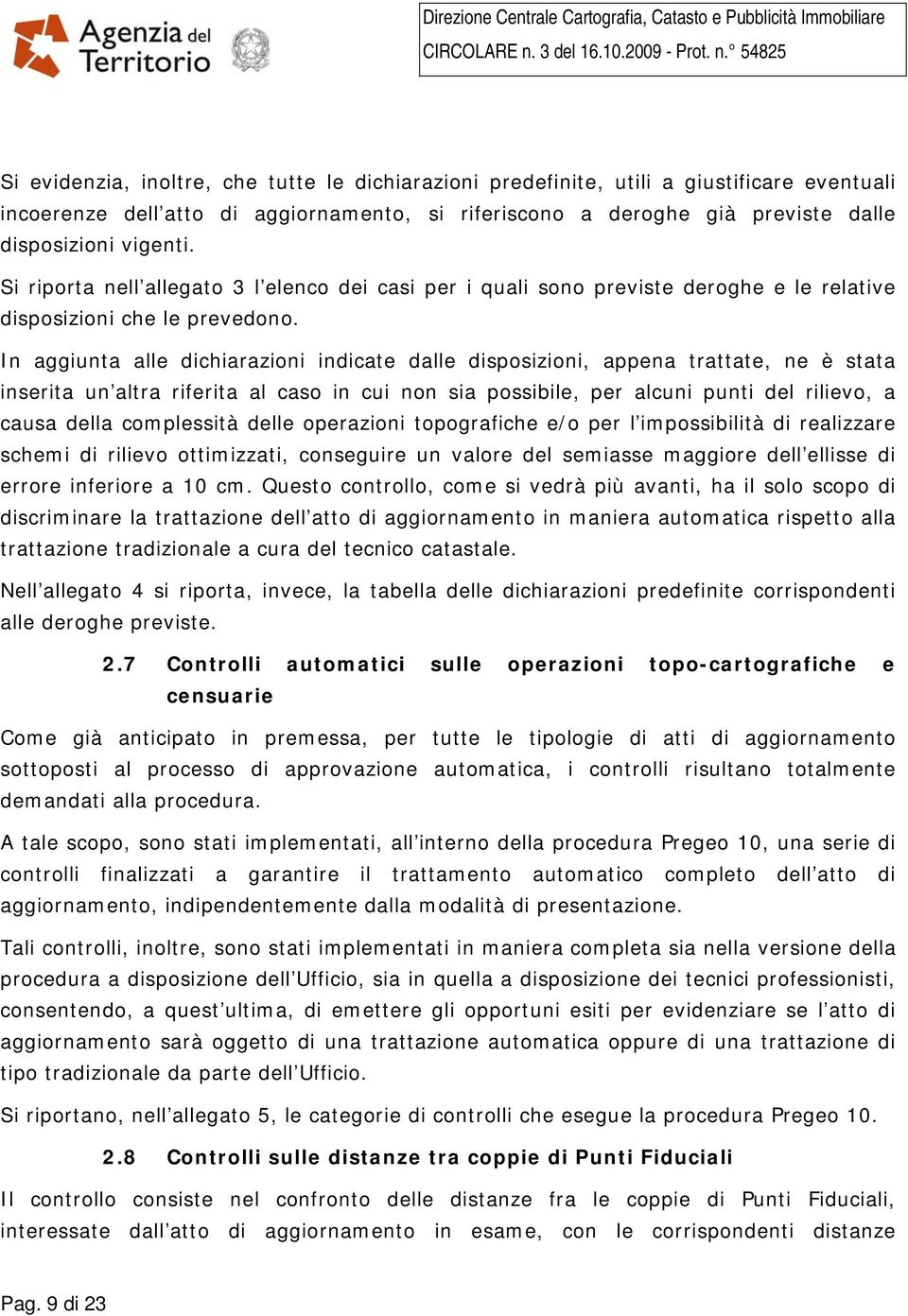 In aggiunta alle dichiarazioni indicate dalle disposizioni, appena trattate, ne è stata inserita un altra riferita al caso in cui non sia possibile, per alcuni punti del rilievo, a causa della