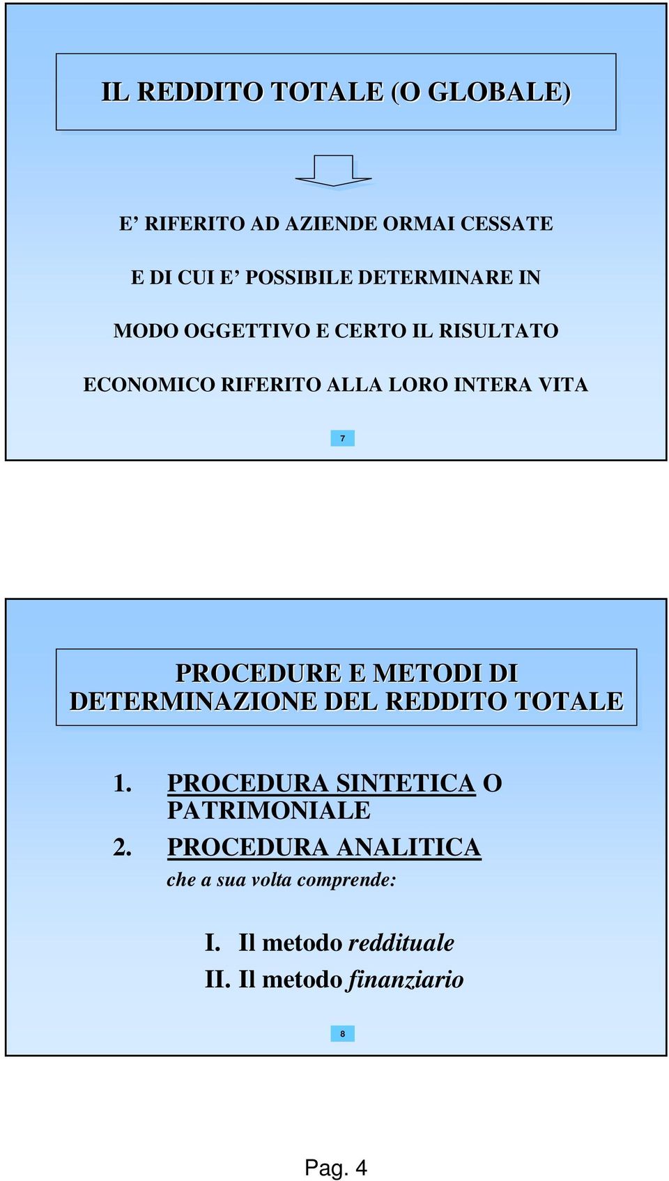 PROCEDURE E METODI DI DETERMINAZIONE DEL REDDITO TOTALE 1. PROCEDURA SINTETICA O PATRIMONIALE 2.
