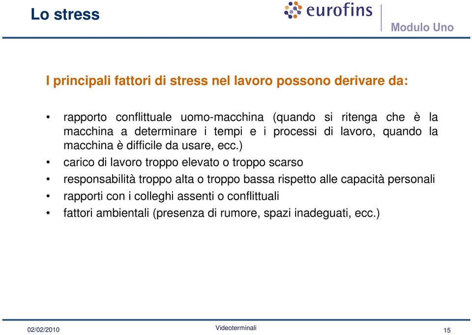 ) carico di lavoro troppo elevato o troppo scarso responsabilità troppo alta o troppo bassa rispetto alle capacità personali