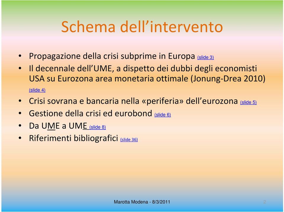 (slide 4) Crisi sovrana e bancaria nella «periferia» dell eurozona (slide 5) Gestione della crisi ed