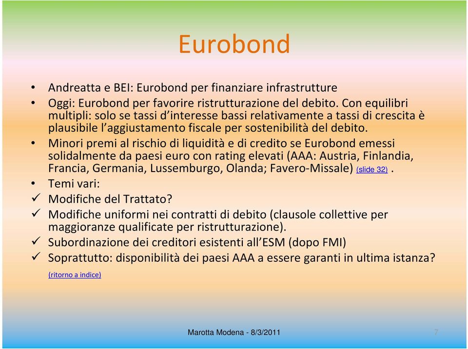 Minori premi al rischio di liquidità e di credito se Eurobond emessi solidalmente da paesi euro con rating elevati (AAA: Austria, Finlandia, Francia, Germania, Lussemburgo, Olanda; Favero Missale)