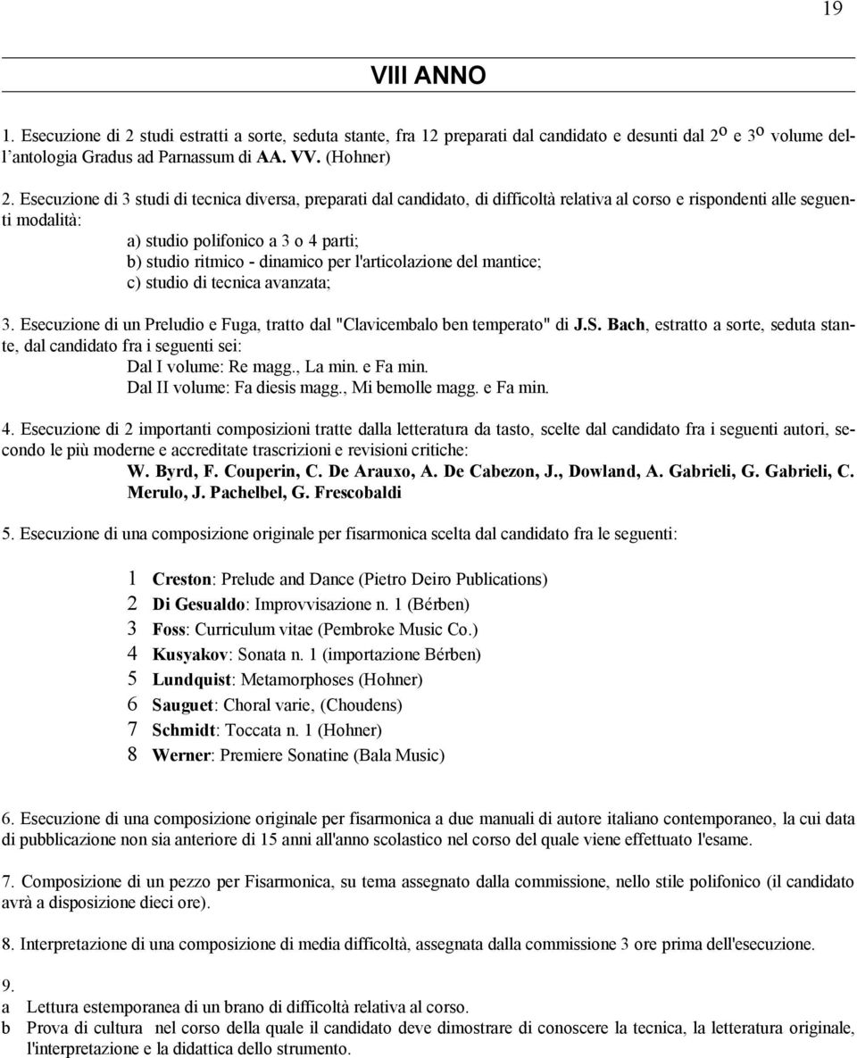 dinamico per l'articolazione del mantice; c) studio di tecnica avanzata; 3. Esecuzione di un Preludio e Fuga, tratto dal "Clavicembalo ben temperato" di J.S.