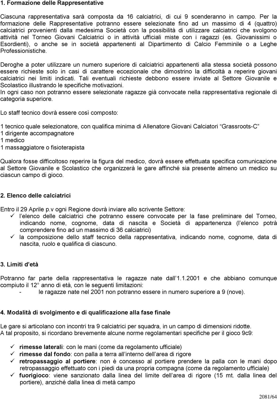 svolgono attività nel Torneo Giovani Calciatrici o in attività ufficiali miste con i ragazzi (es.