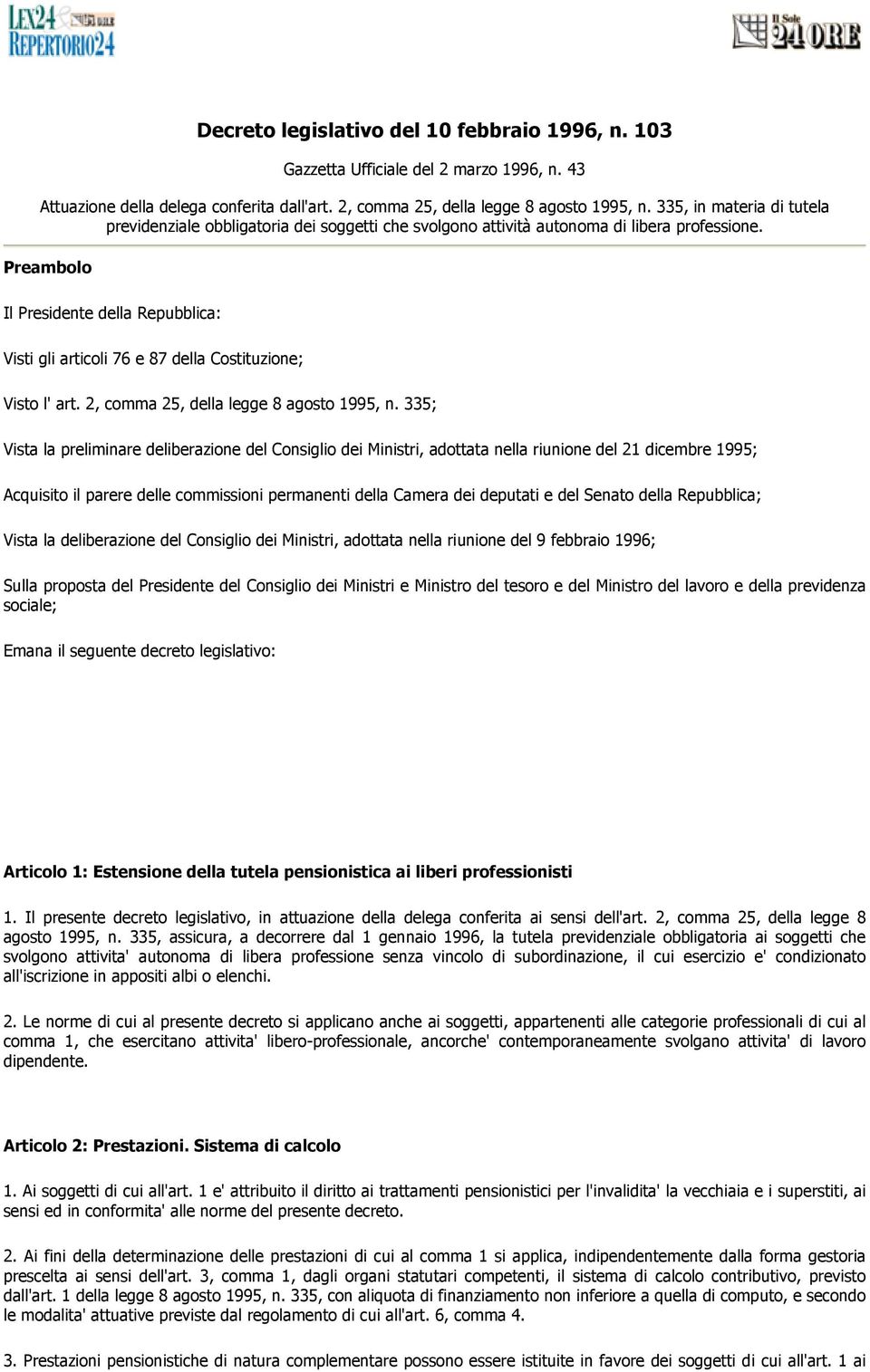 Preambolo Il Presidente della Repubblica: Visti gli articoli 76 e 87 della Costituzione; Visto l' art. 2, comma 25, della legge 8 agosto 1995, n.