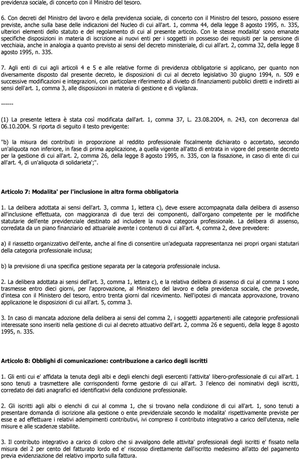 1, comma 44, della legge 8 agosto 1995, n. 335, ulteriori elementi dello statuto e del regolamento di cui al presente articolo.