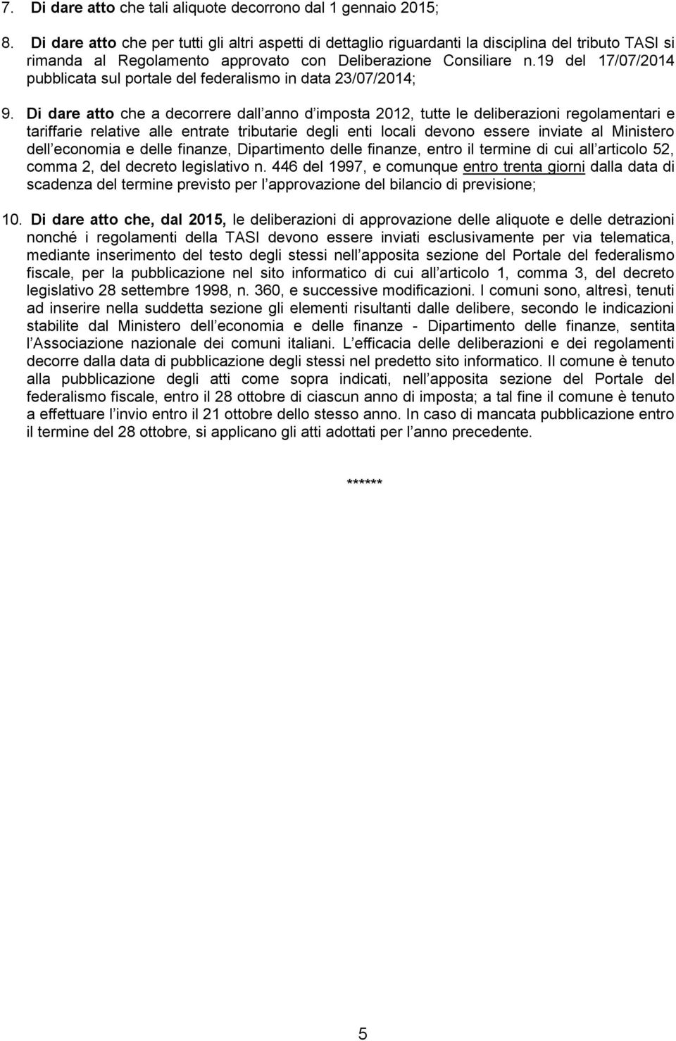 19 del 17/07/2014 pubblicata sul portale del federalismo in data 23/07/2014; 9.