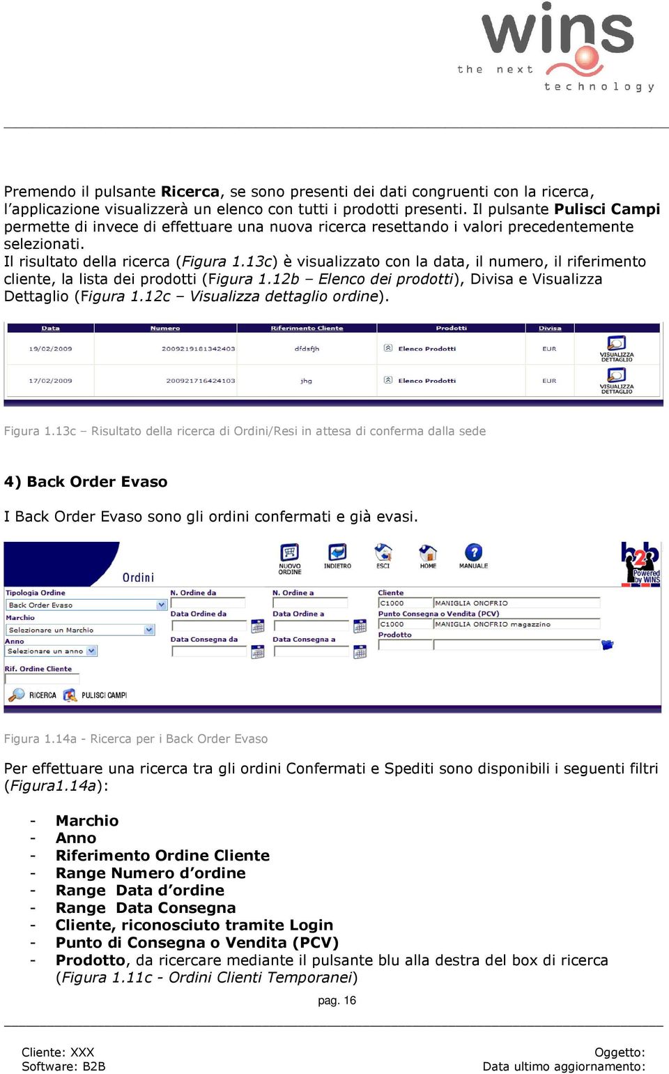 13c) è visualizzato con la data, il numero, il riferimento cliente, la lista dei prodotti (Figura 1.12b Elenco dei prodotti), Divisa e Visualizza Dettaglio (Figura 1.12c Visualizza dettaglio ordine).