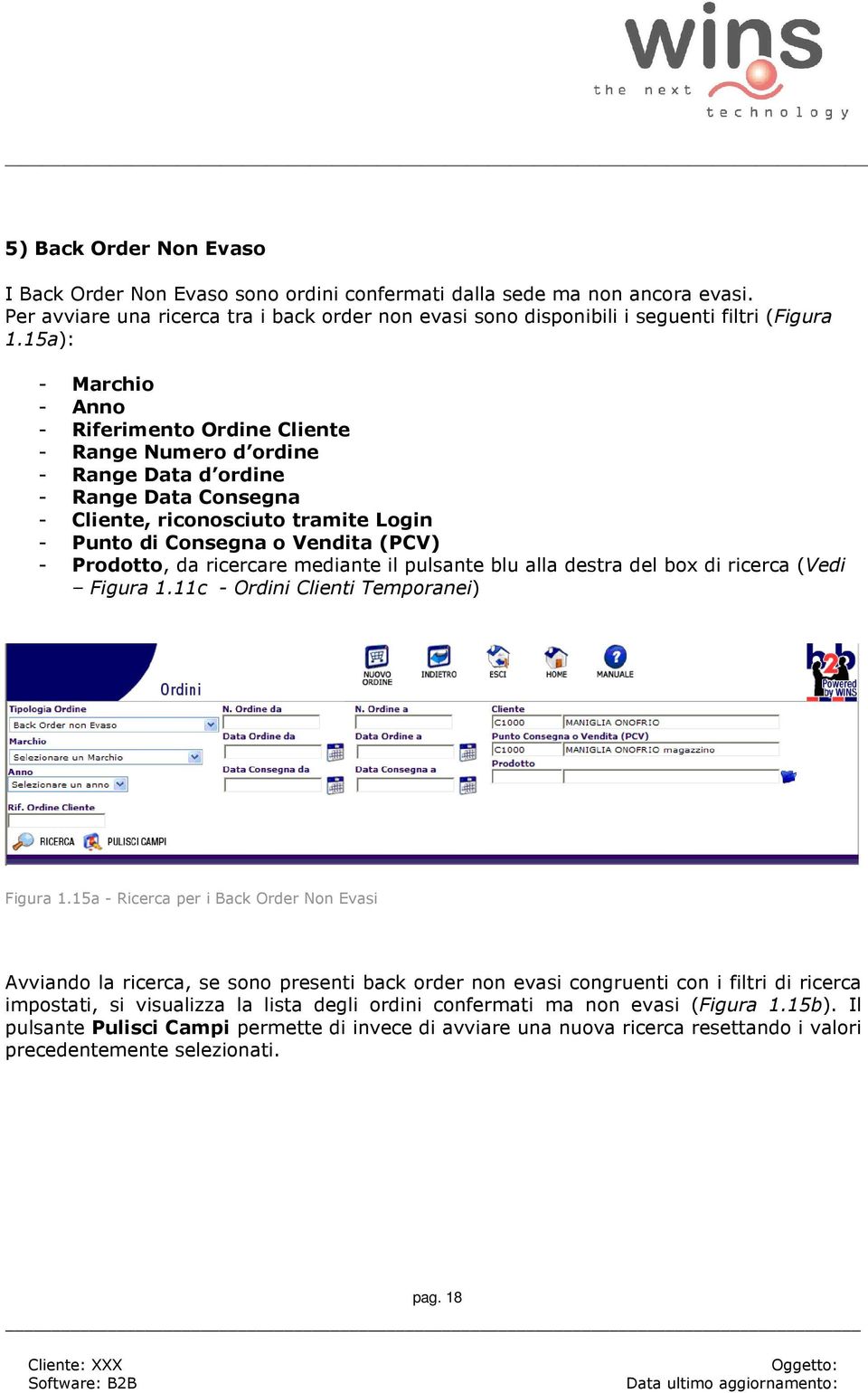 Prodotto, da ricercare mediante il pulsante blu alla destra del box di ricerca (Vedi Figura 1.11c - Ordini Clienti Temporanei) Figura 1.