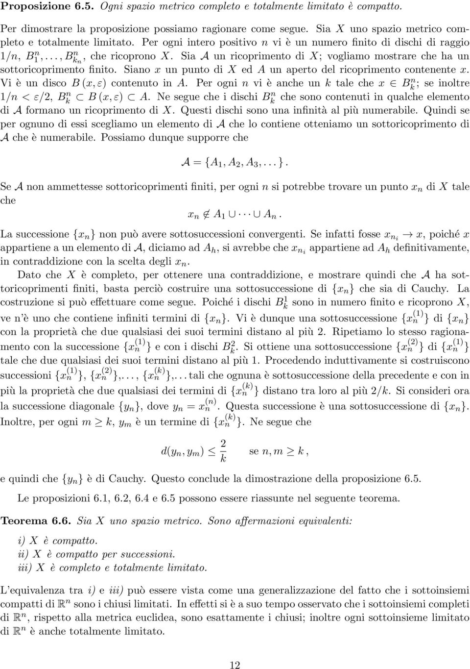 Siano x un punto di X ed A un aperto del ricoprimento contenente x. Vi è un disco B (x, ε) contenuto in A. Per ogni n vi è anche un k tale che x Bk n ; se inoltre 1/n < ε/2, Bk n B (x, ε) A.