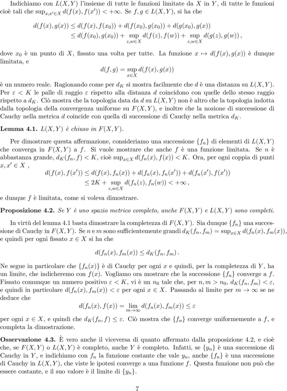 fissato una volta per tutte. La funzione x d(f(x), g(x)) è dunque limitata, e d(f, g) = sup d(f(x), g(x)) x X è un numero reale.