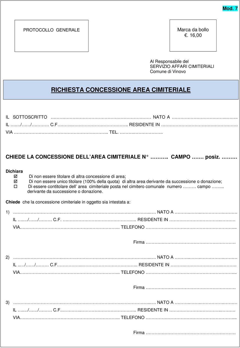 Dichiara Di non essere titolare di altra concessione di area; Di non essere unico titolare (100% della quota) di altra area derivante da successione o donazione; Di essere contitolare dell area