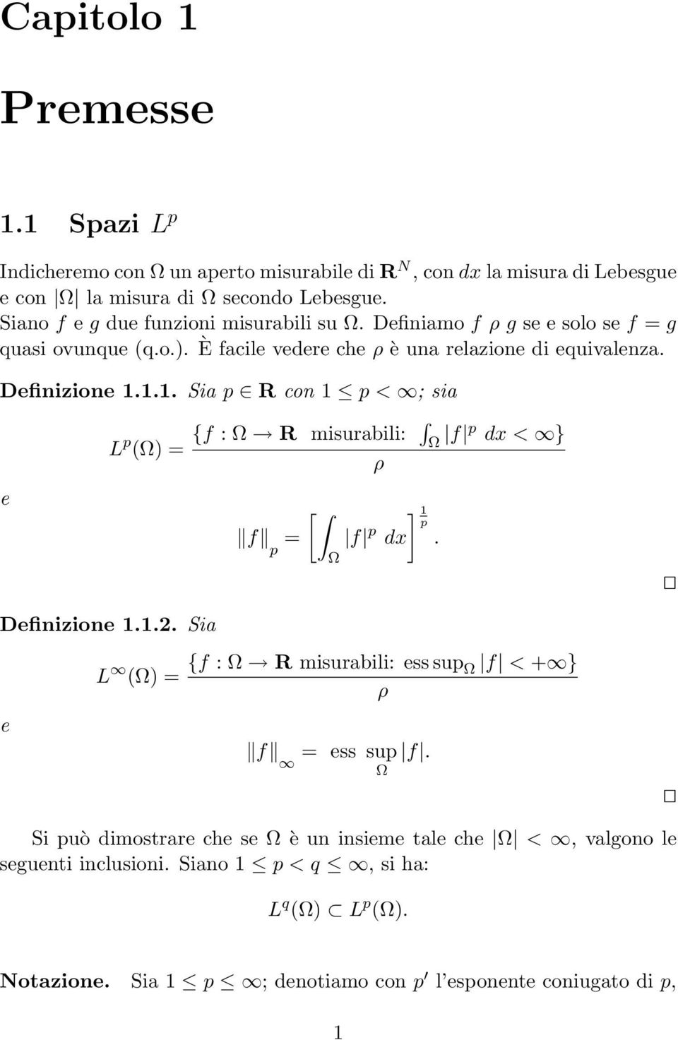 1.1. Sia p R con 1 p < ; sia L p () = {f : R misurabili: f p dx < } ρ e [ f = f p dx p ] 1 p. Definizione 1.1.2.