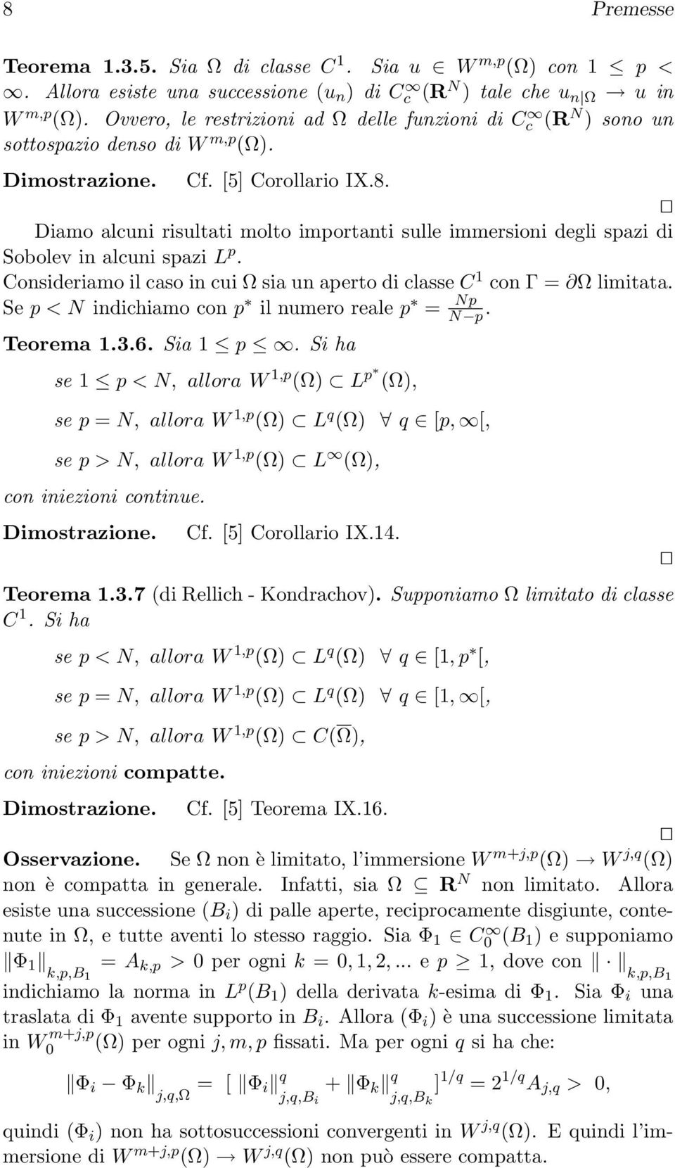 Diamo alcuni risultati molto importanti sulle immersioni degli spazi di Sobolev in alcuni spazi L p. Consideriamo il caso in cui sia un aperto di classe C 1 con Γ = limitata.