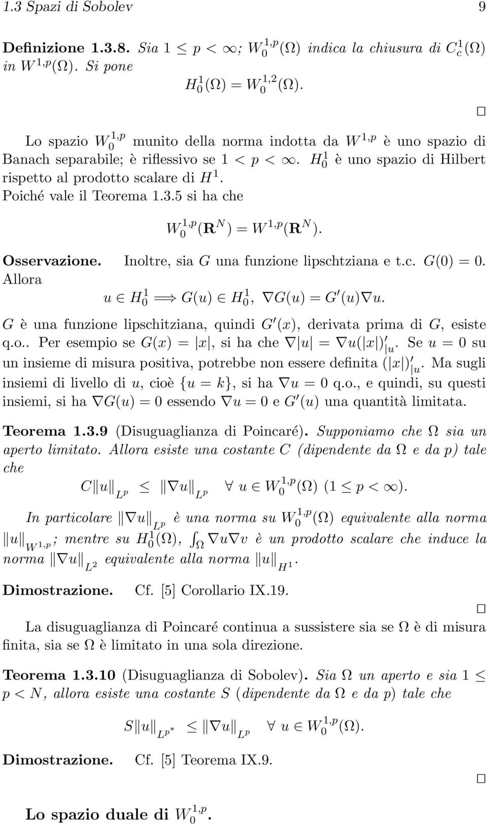 Poiché vale il Teorema 1.3.5 si ha che W 1,p 0 (R N ) = W 1,p (R N ). Osservazione. Inoltre, sia G una funzione lipschtziana e t.c. G(0) = 0. Allora u H 1 0 = G(u) H 1 0, G(u) = G (u) u.