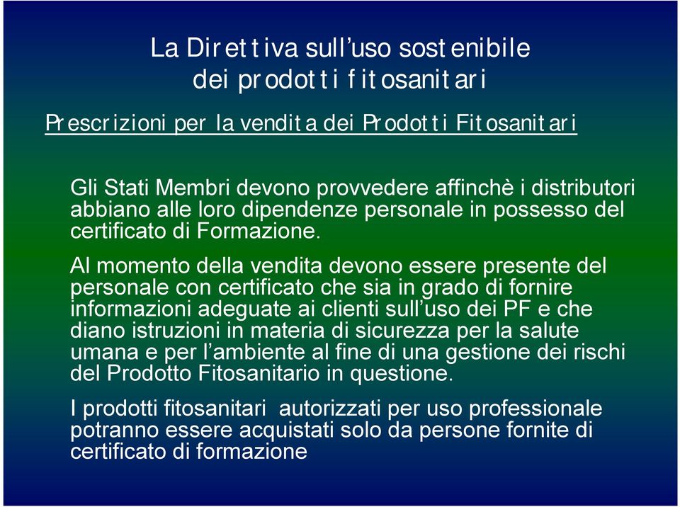 Al momento della vendita devono essere presente del personale con certificato che sia in grado di fornire informazioni adeguate ai clienti sull uso dei PF e che diano