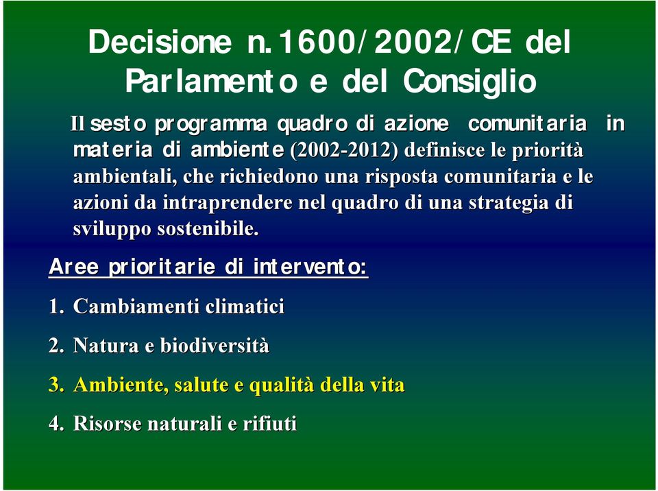 ambiente (2002-2012) 2012) definisce le priorità ambientali, che richiedono una risposta comunitaria e le azioni
