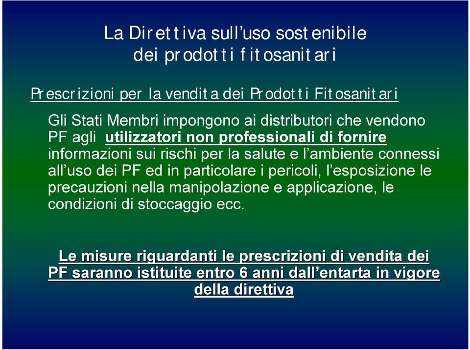 dei PF ed in particolare i pericoli, l esposizione le precauzioni nella manipolazione e applicazione, le condizioni di stoccaggio