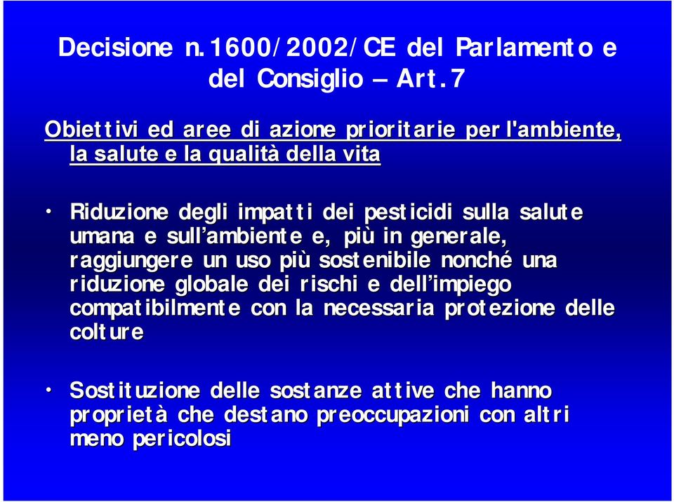 pesticidi sulla salute umana e sull ambiente e, più in generale, raggiungere un uso più sostenibile nonché una riduzione