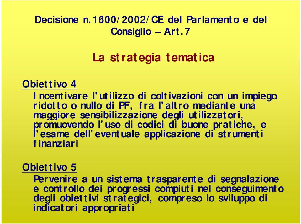 una maggiore sensibilizzazione degli utilizzatori, promuovendo l'uso di codici di buone pratiche, e l'esame dell'eventuale applicazione