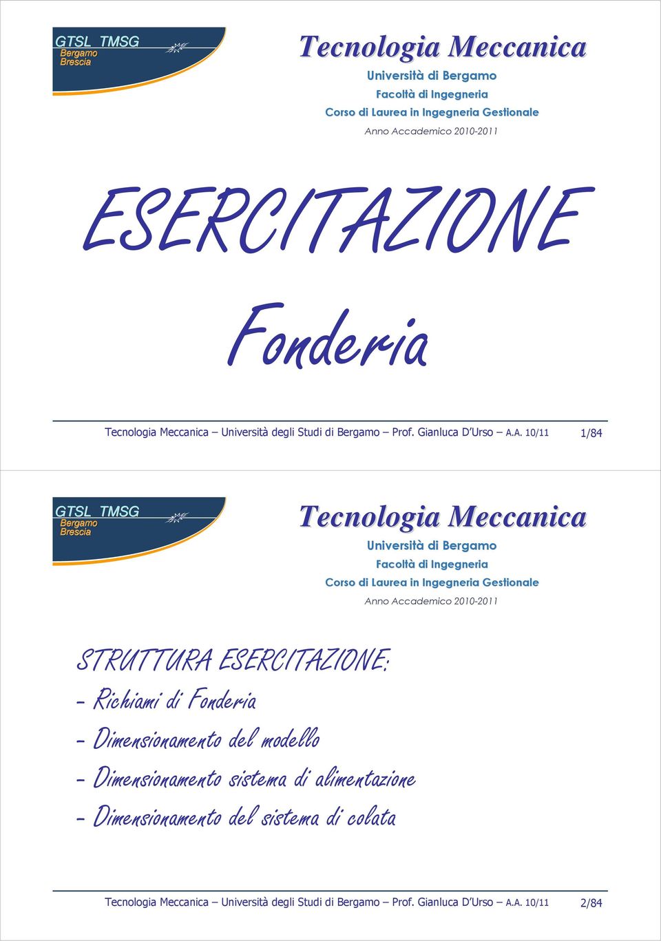 A. 10/11 1/8 Tecnologia Meccanica Università di Facoltà di Ingegneria Corso di Laurea in Ingegneria Gestionale Anno Accademico 010-011 STRUTTURA