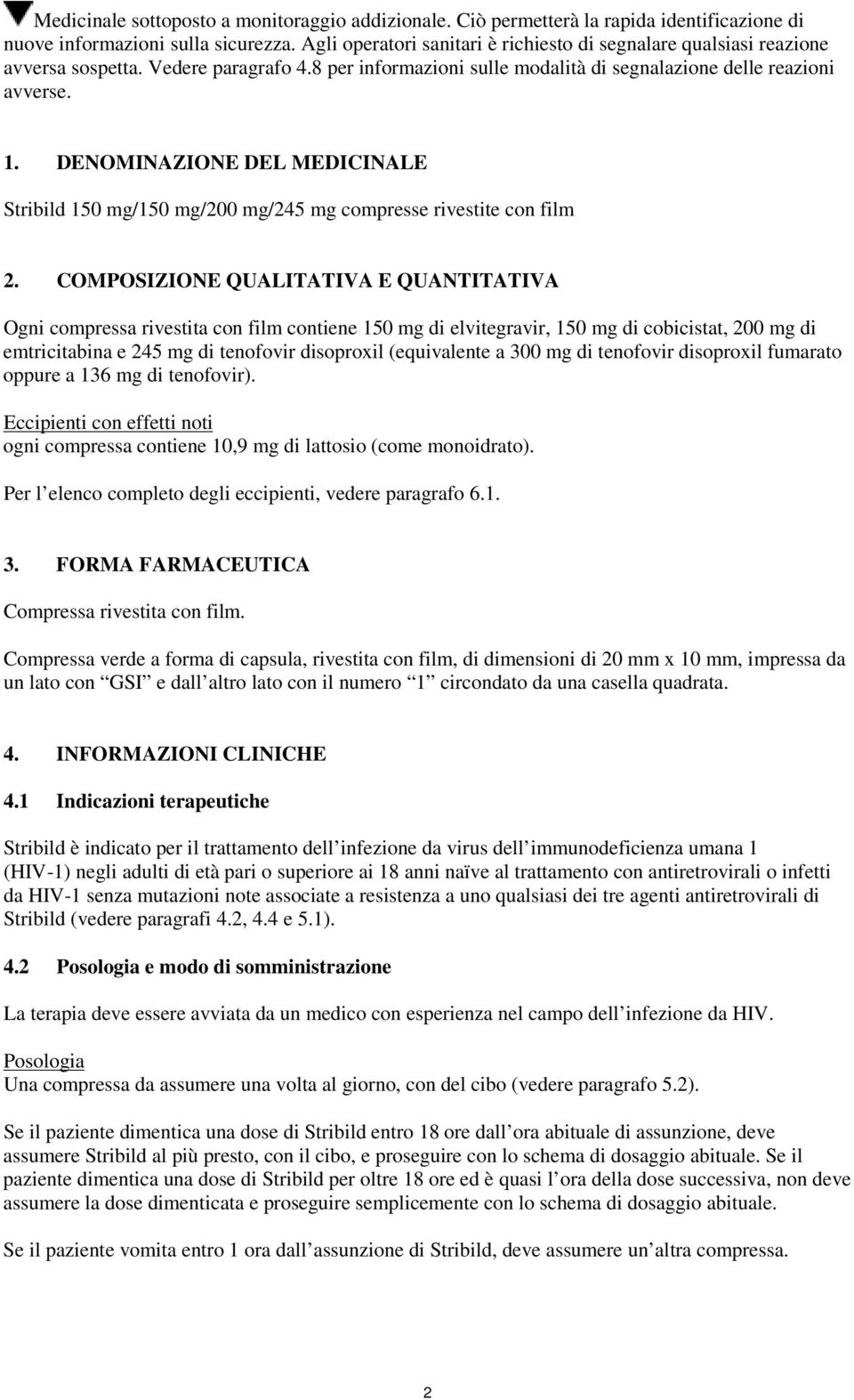 DENOMINAZIONE DEL MEDICINALE Stribild 150 mg/150 mg/200 mg/245 mg compresse rivestite con film 2.