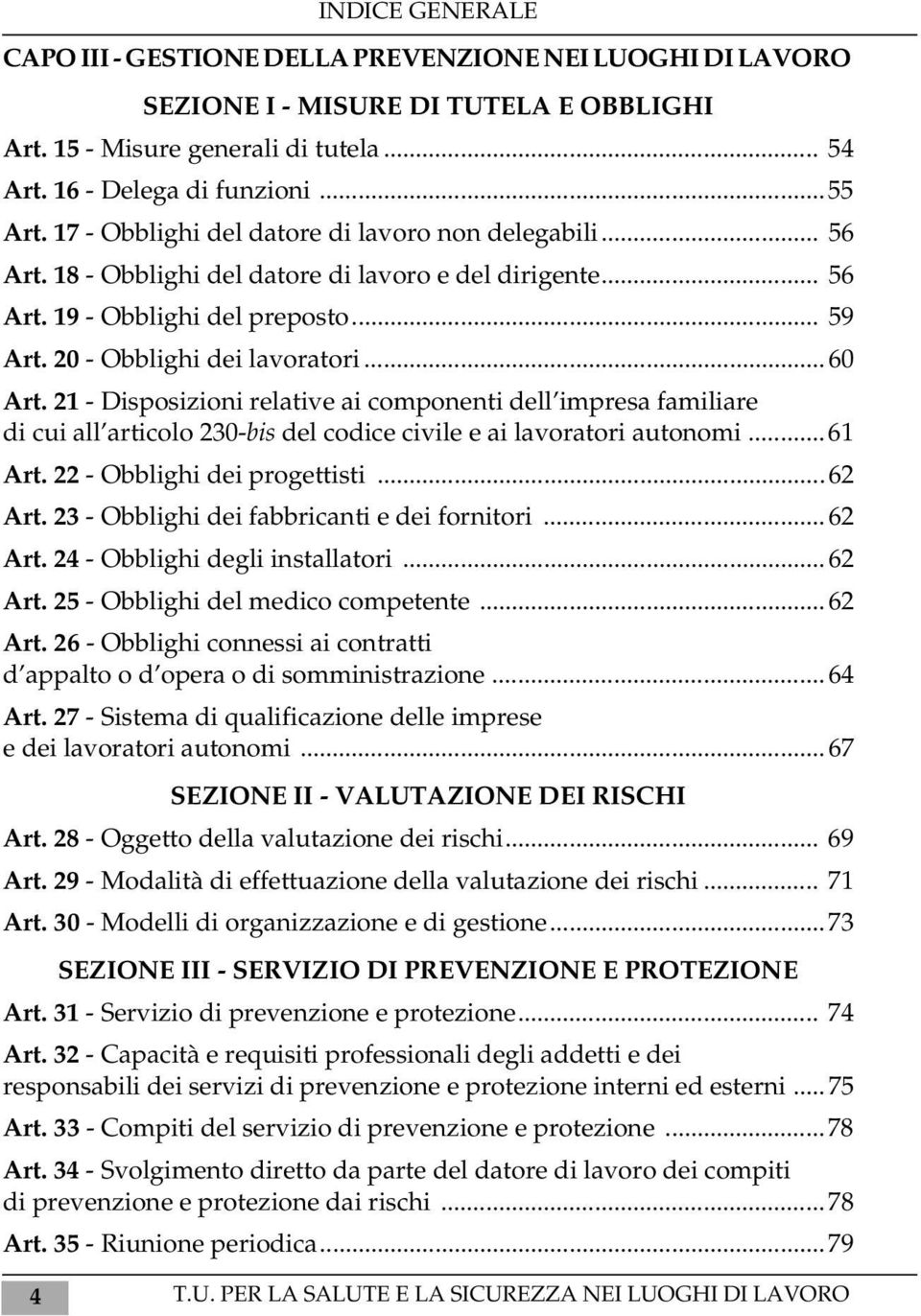 21 - Disposizioni relative ai componenti dell impresa familiare di cui all articolo 230-bis del codice civile e ai lavoratori autonomi...61 Art. 22 - Obblighi dei progettisti...62 Art.