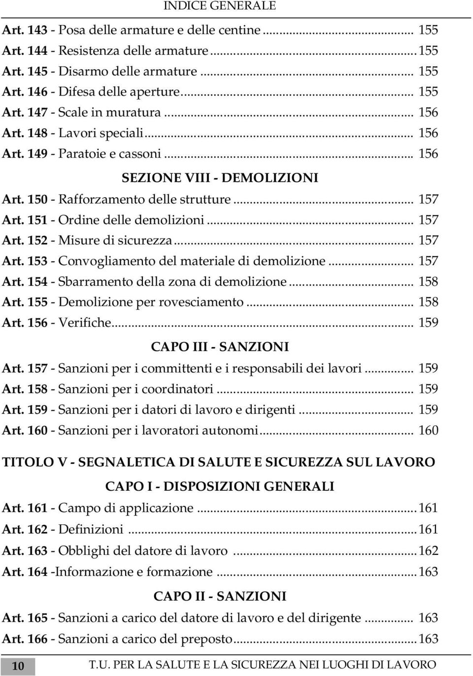 .. 157 Art. 153 - Convogliamento del materiale di demolizione... 157 Art. 154 - Sbarramento della zona di demolizione... 158 Art. 155 - Demolizione per rovesciamento... 158 Art. 156 - Verifiche.