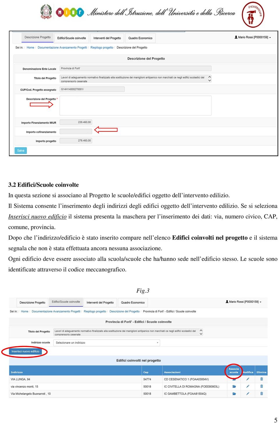 Se si seleziona Inserisci nuovo edificio il sistema presenta la maschera per l inserimento dei dati: via, numero civico, CAP, comune, provincia.