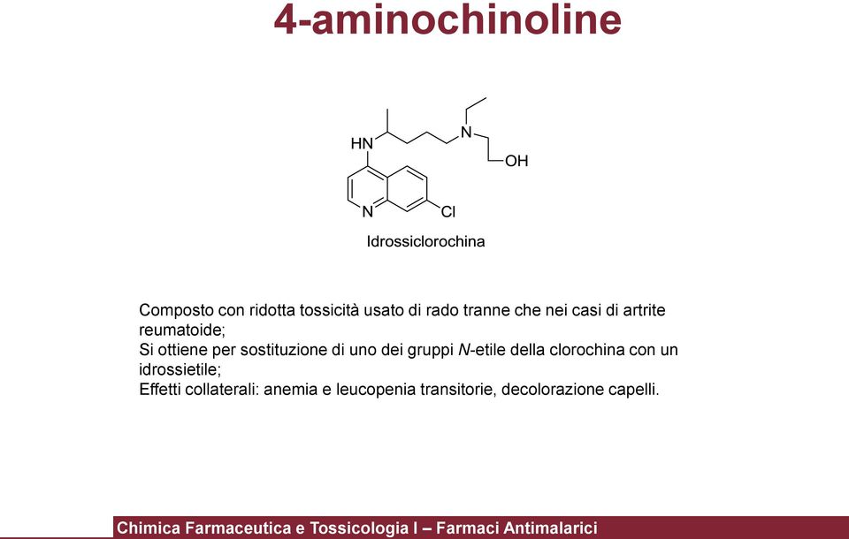 uno dei gruppi N-etile della clorochina con un idrossietile; Effetti