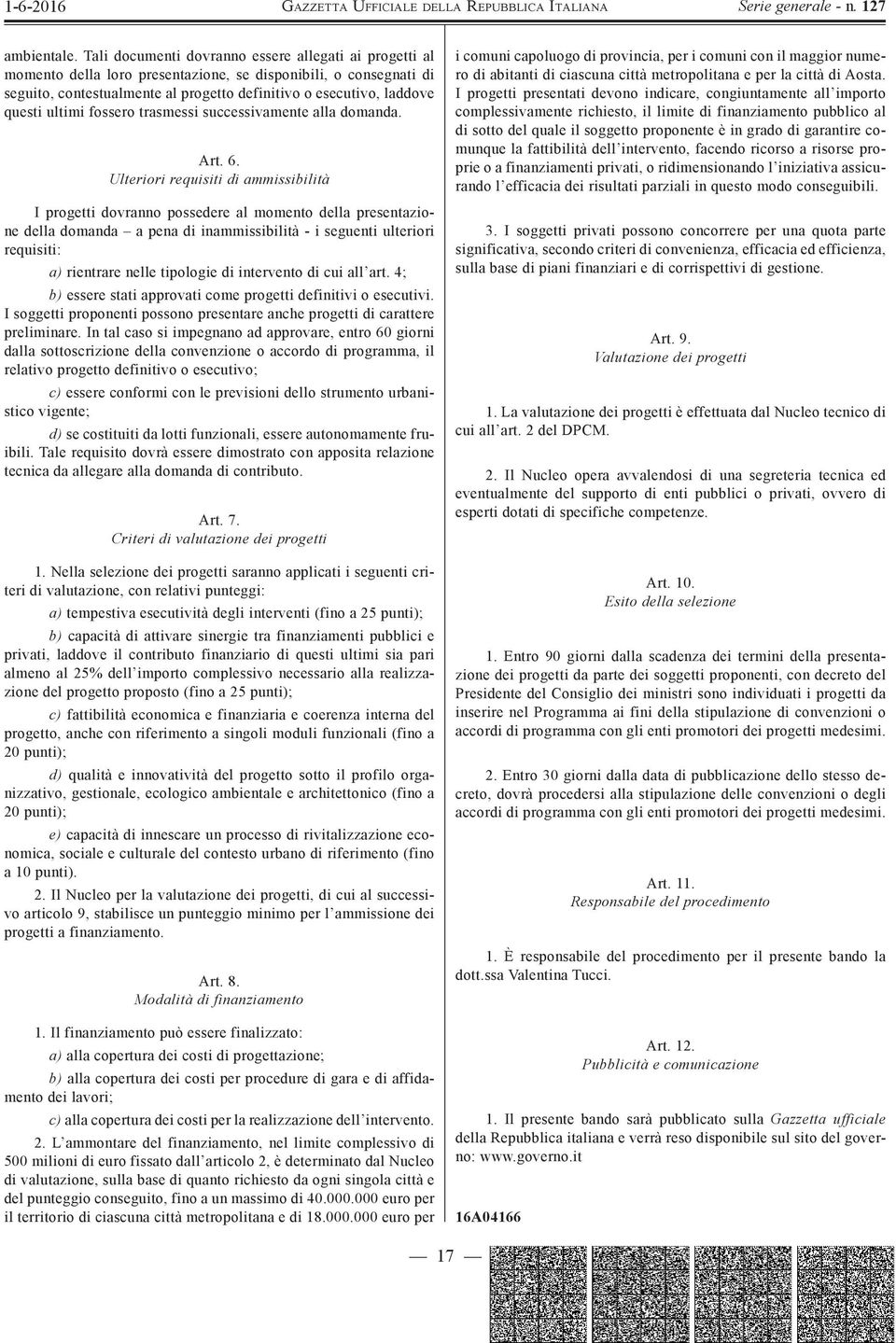 ultimi fossero trasmessi successivamente alla domanda. Art. 6.