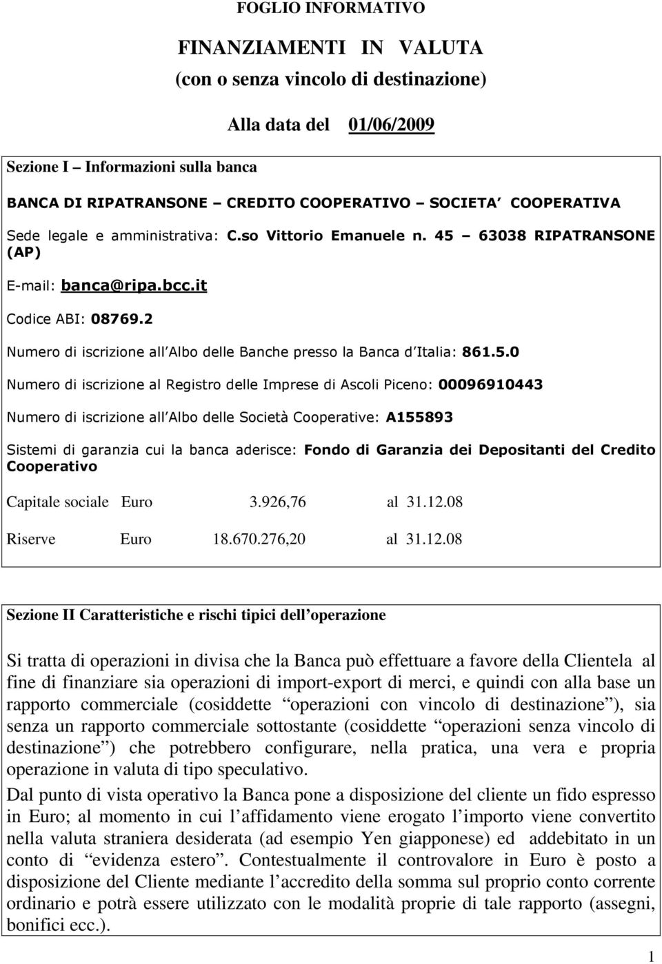 2 Numero di iscrizione all Albo delle Banche presso la Banca d Italia: 861.5.