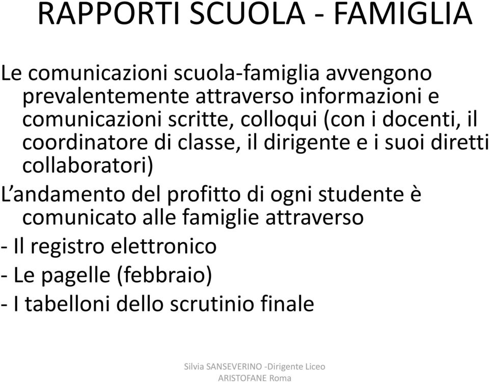 dirigente e i suoi diretti collaboratori) L andamento del profitto di ogni studente è comunicato