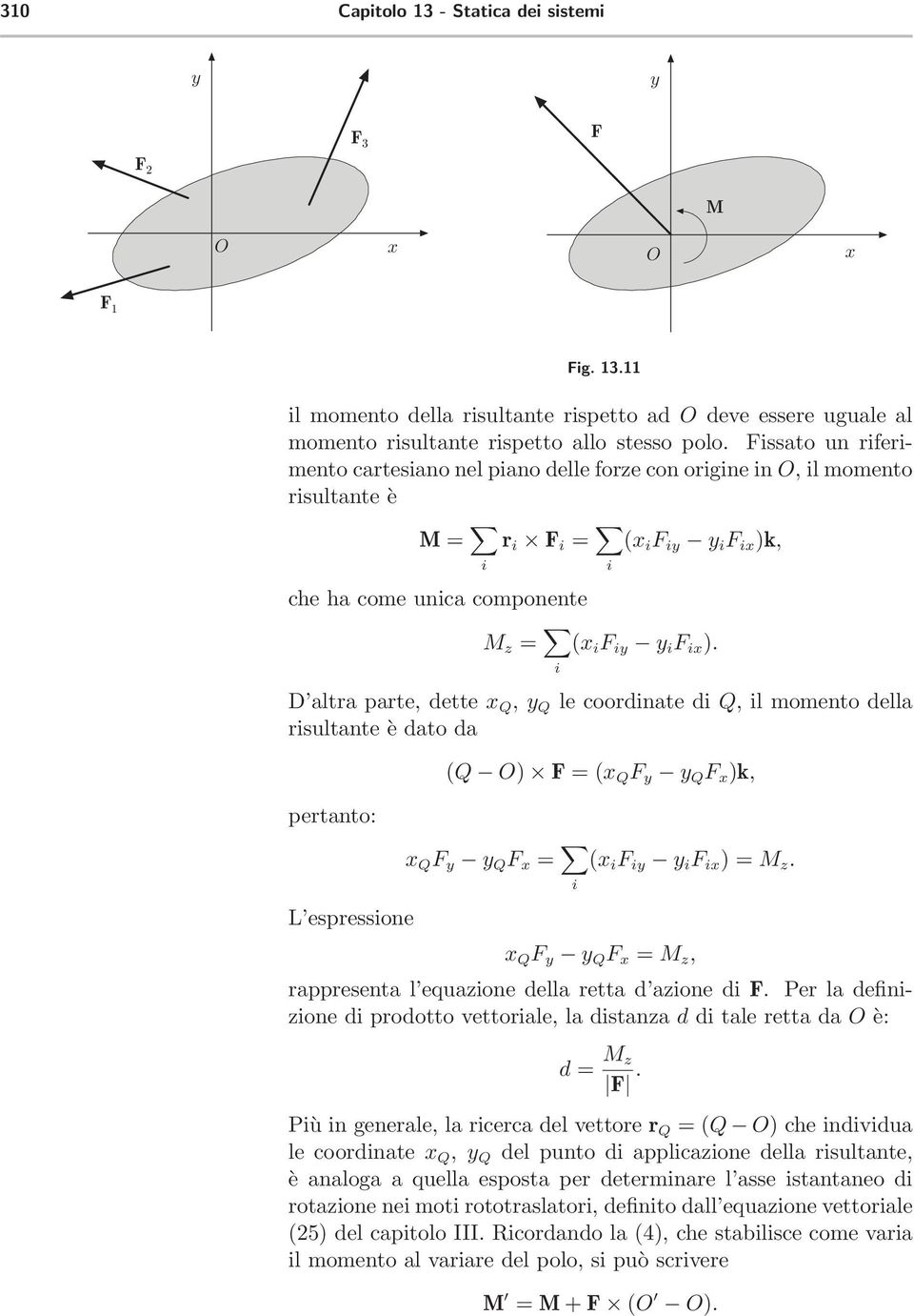 D altra parte, dette Q, Q le coordnate d Q, lmomento della rsultante è dato da pertanto: (Q ) =( Q Q )k, Q Q = ( )=M z. L espressone Q Q = M z, rappresenta l equazone della retta d azone d.