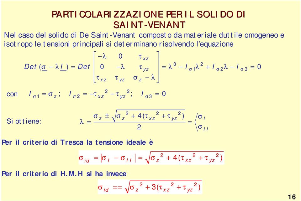 0 τxz τyz σz λ con σ σz σ τxz τyz σ3 = ; = ; = 0 Si ottiene: λ z ± z + 4( xz + yz ) σ σ τ τ σ = = σ Per il criterio di