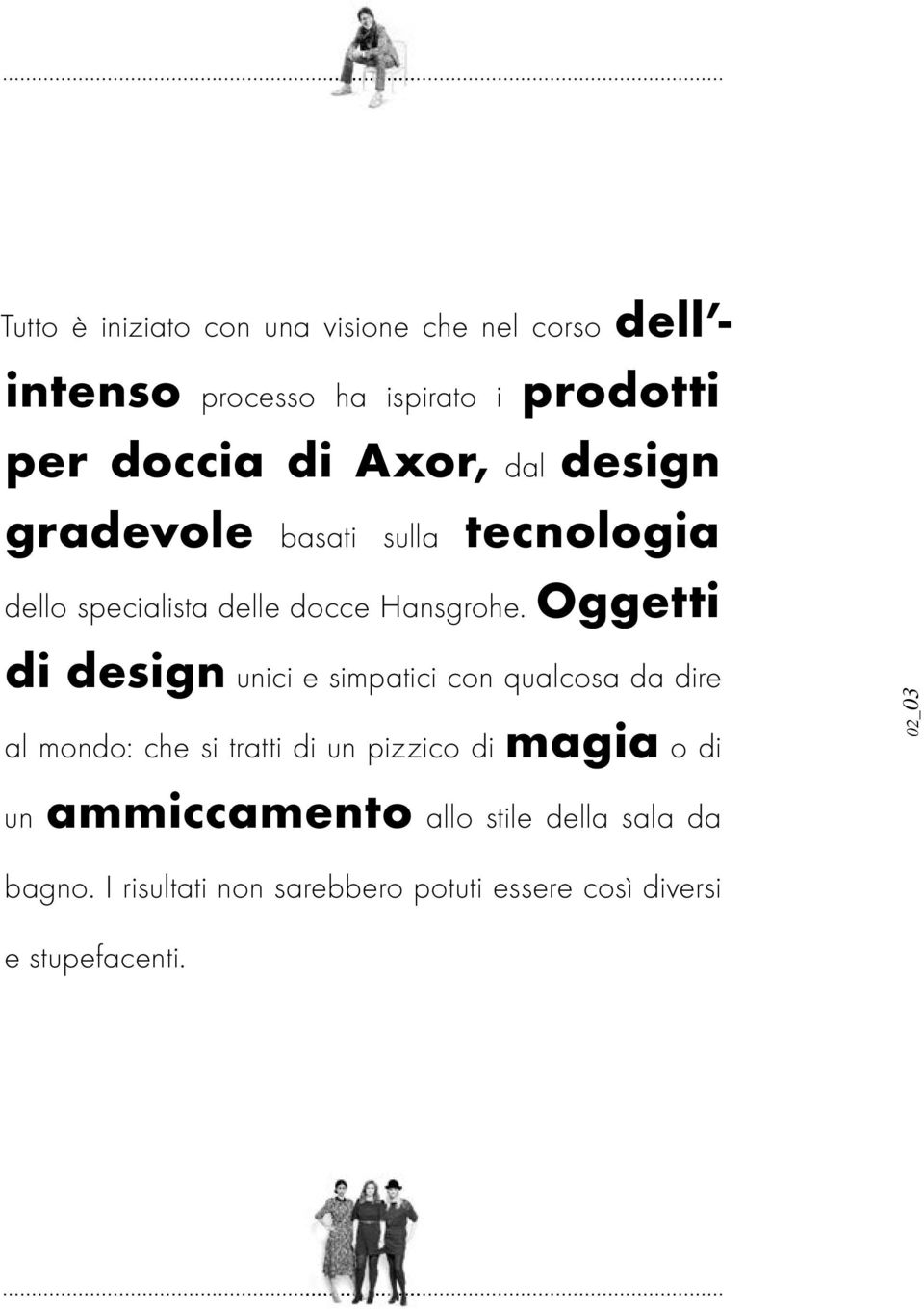 Oggetti di design unici e simpatici con qualcosa da dire al mondo: che si tratti di un pizzico di magia o