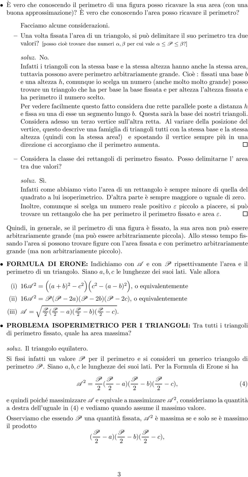 Ifatti i triagoli co la stessa base e la stessa altezza hao ache la stessa area tuttavia possoo avere perimetro arbitrariamete grade.