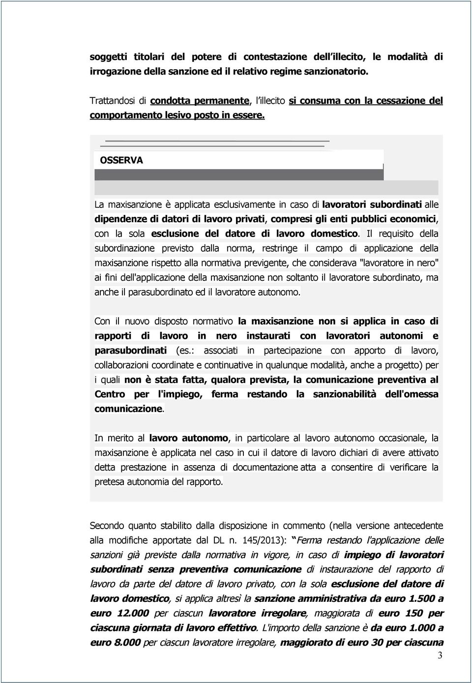 La maxisanzione Ñ applicata esclusivamente in caso di lavoratori subordinati alle dipendenze di datori di lavoro privati, compresi gli enti pubblici economici, con la sola esclusione del datore di