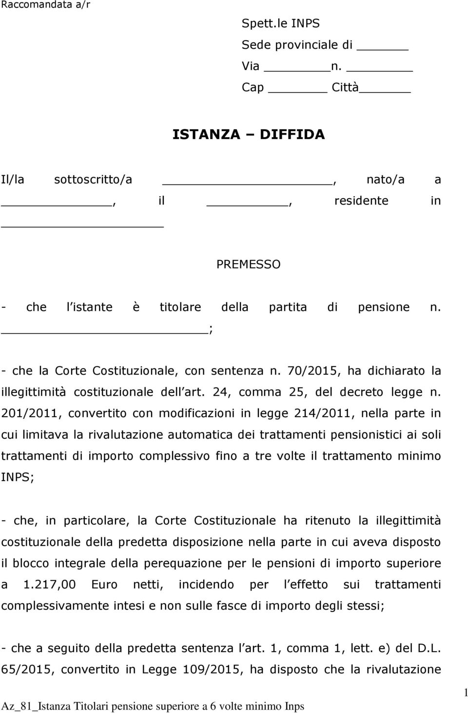 201/2011, convertito con modificazioni in legge 214/2011, nella parte in cui limitava la rivalutazione automatica dei trattamenti pensionistici ai soli trattamenti di importo complessivo fino a tre