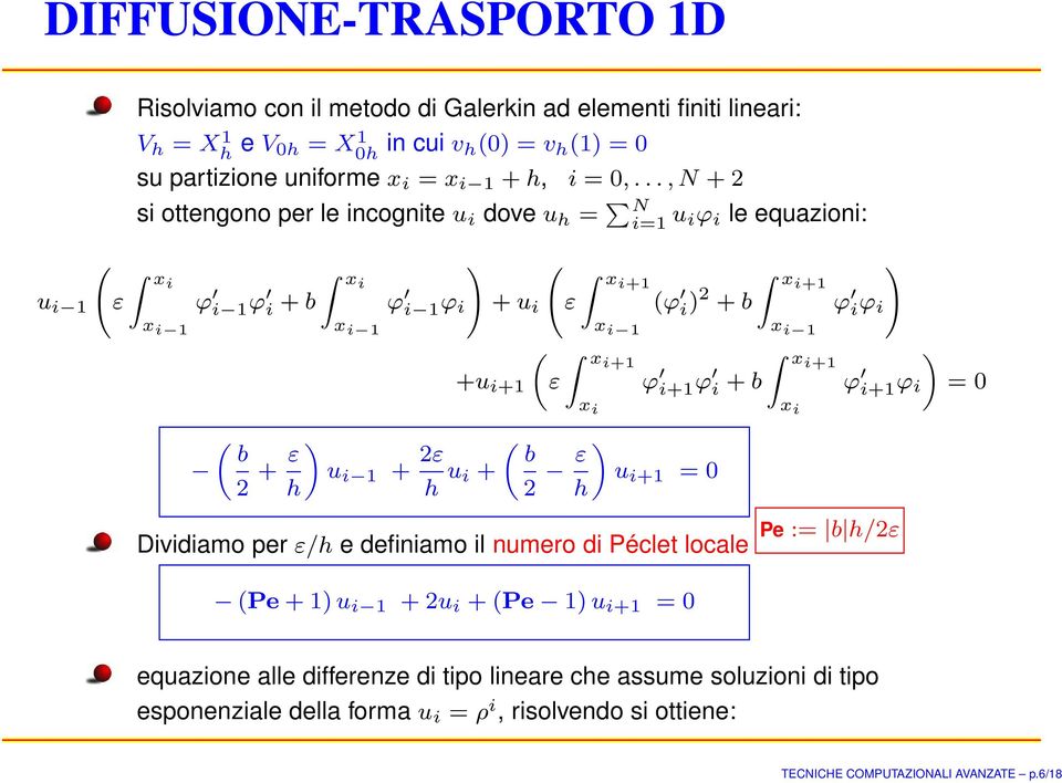 + b ϕ i+ ϕ i + b + 2ε ( b h u i + 2 ε ) u i+ = h Dividiamo per ε/h e definiamo il numero di Péclet locale xi+ x i xi+ x i ϕ i ϕ i ) ϕ i+ ϕ i Pe := b h/2ε ) = (Pe + ) u i + 2u i +