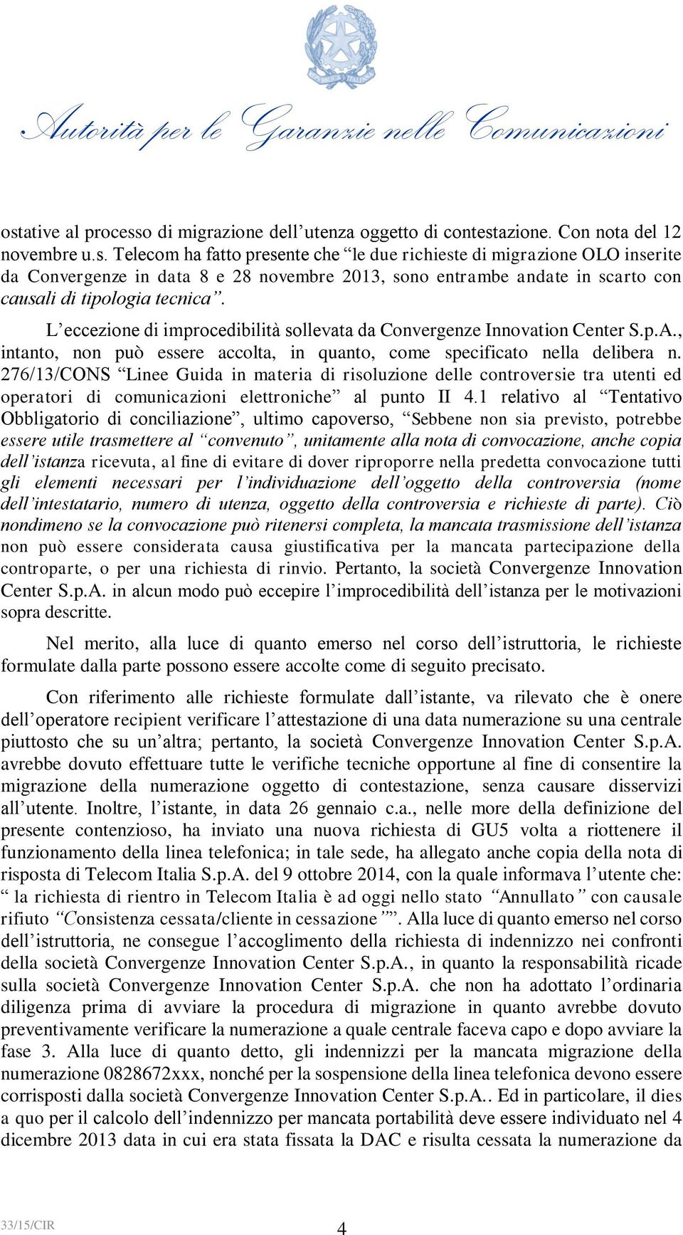 276/13/CONS Linee Guida in materia di risoluzione delle controversie tra utenti ed operatori di comunicazioni elettroniche al punto II 4.