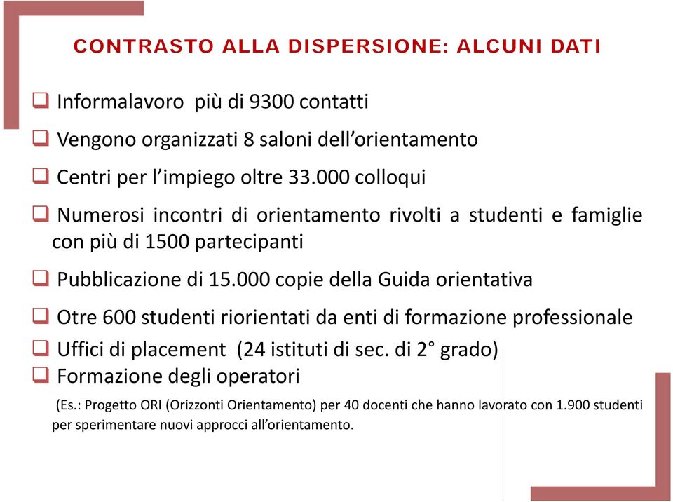 000 copie della Guida orientativa Otre 600 studenti riorientati da enti di formazione professionale Uffici di placement (24 istituti di sec.